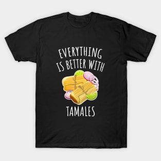 Everything is better with tamales T-Shirt